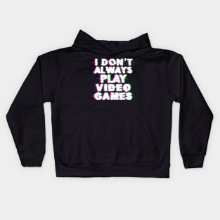 I Don't Always Play Video Games Kids Hoodie